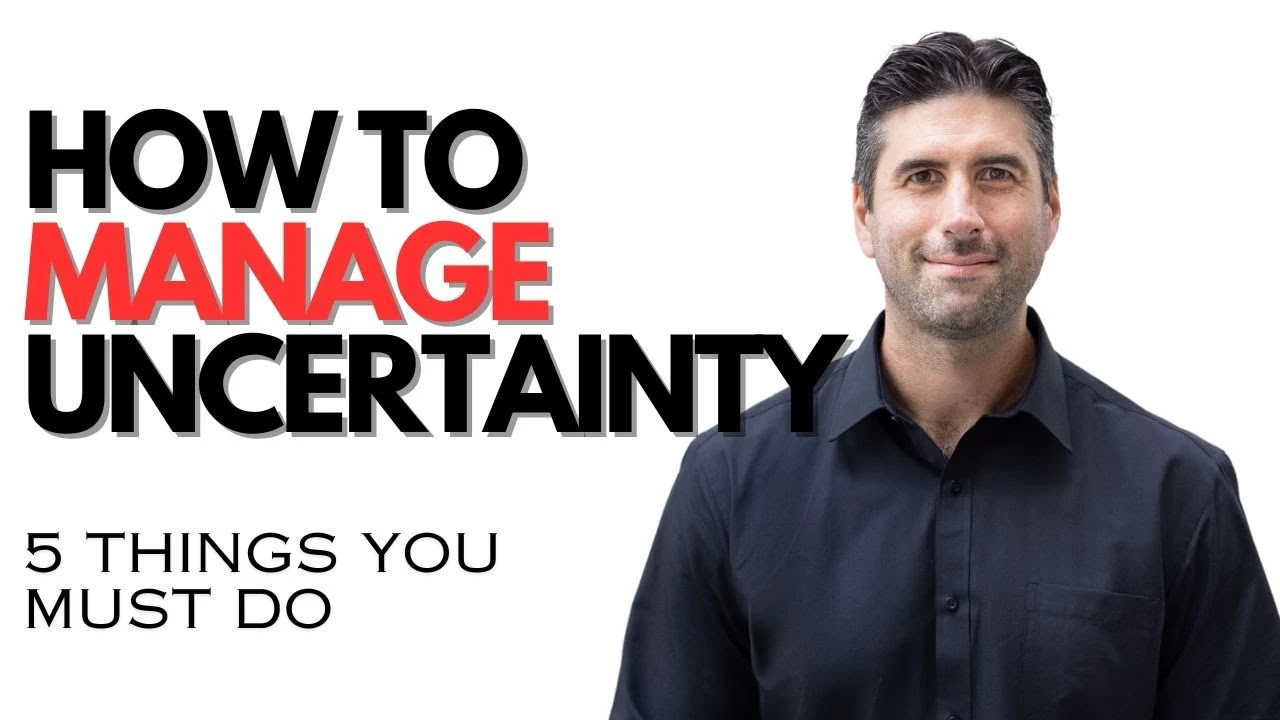 5 Things You MUST Do To Manage Uncertainty