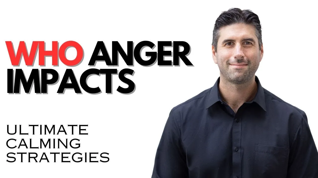 Anger Management – Who Your Anger Impacts & Strategies You Can Use To Control Your Anger