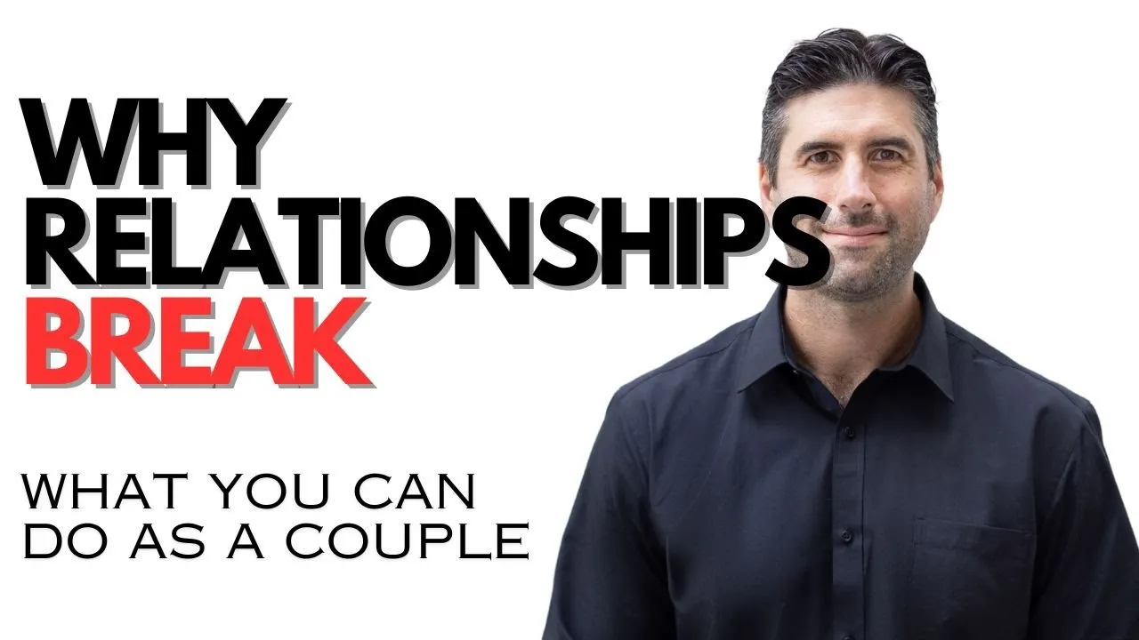 Relationships – Why Relationships Breakdown & Strategies To Strengthen Your Relationship