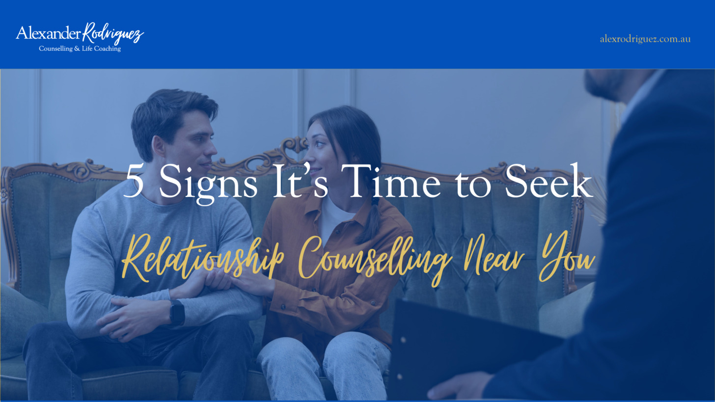 5 Signs It’s Time to Seek Relationship Counselling Near You